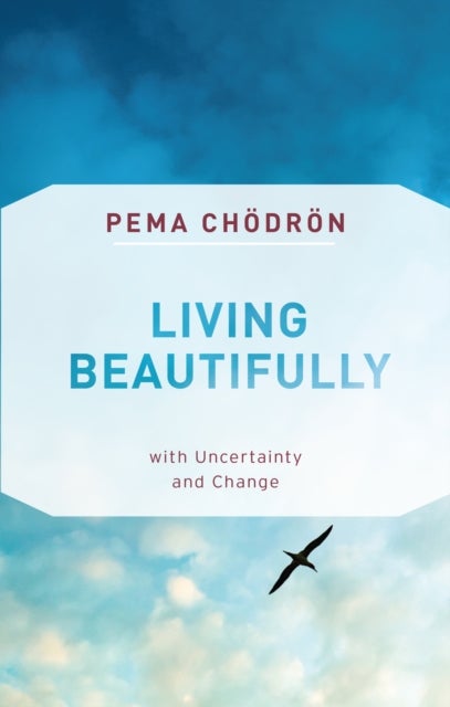 Living Beautifully - with Uncertainty and Change