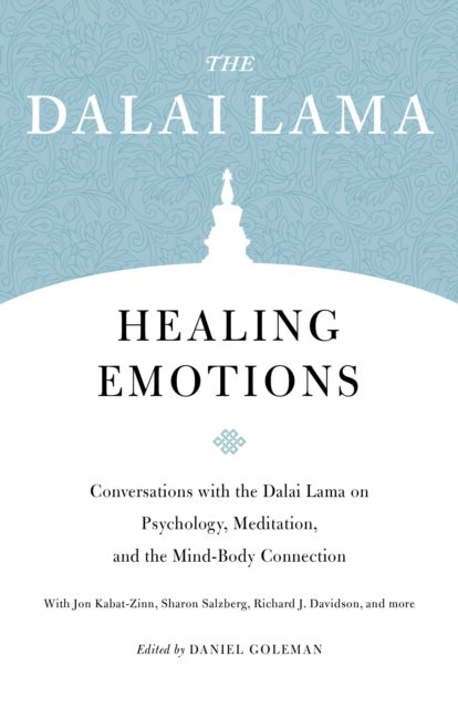 Healing Emotions - Conversations with the Dalai Lama on Psychology, Meditation, and the Mind-Body Connection