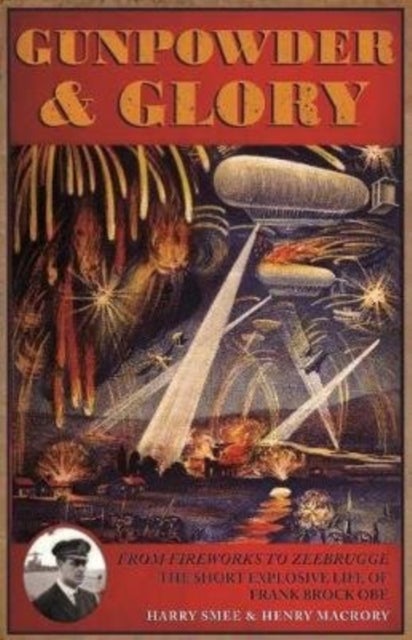 Gunpowder and Glory - The Explosive Life of Frank Brock OBE