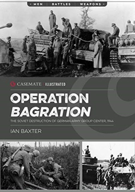Operation Bagration - The Soviet Destruction of German Army Group Center, 1944