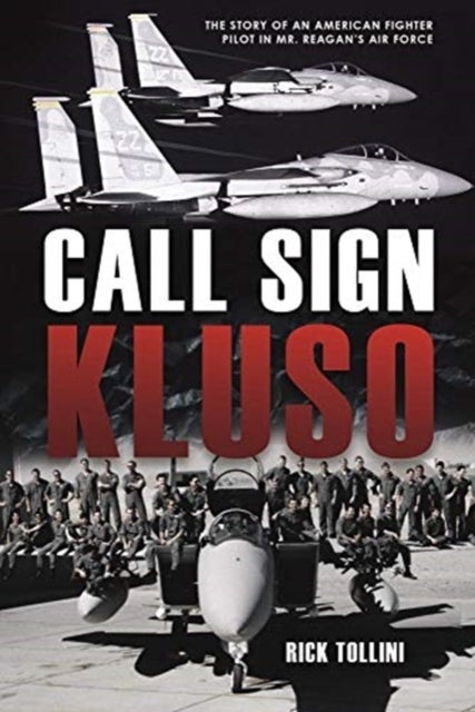 Call Sign KLUSO - The Story of an American Fighter Pilot in Mr. Reagan's Air Force