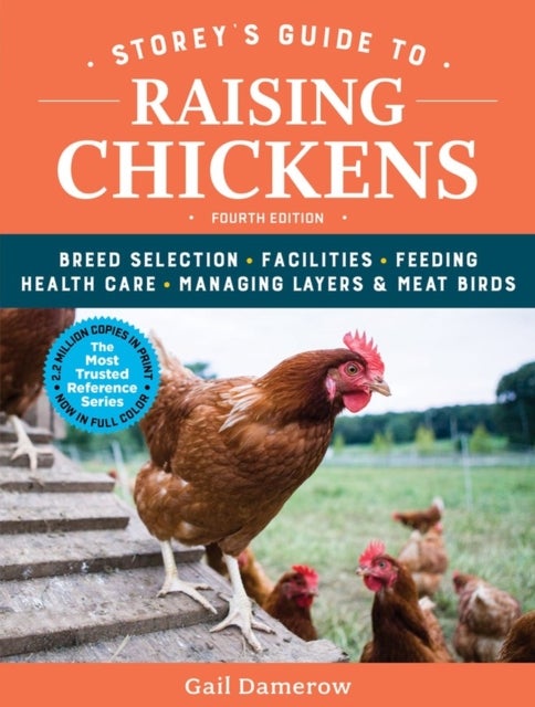 Storey's Guide to Raising Chickens, 4th Edition - Breed Selection, Facilities, Feeding, Health Care, Managing Layers & Meat Birds