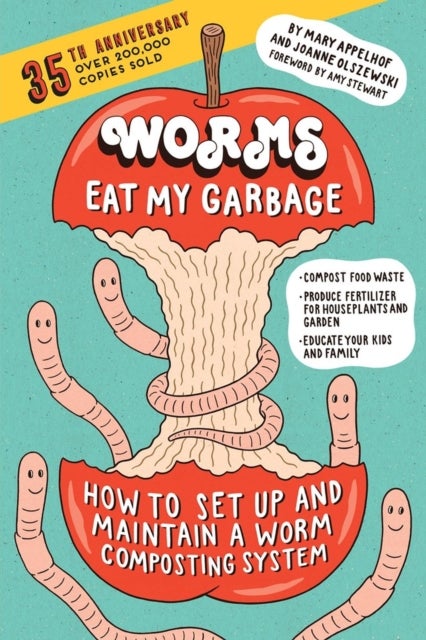 Worms Eat My Garbage, 35th Anniversary Edition - How to Set Up and Maintain a Worm Composting System: Compost Food Waste, Produce Fertilizer for Houseplants and Garden, and Educate Your Kids and Family