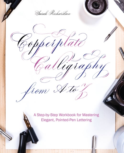 Copperplate Calligraphy from A to Z - A Step-by-Step Workbook for Mastering Elegant, Pointed-Pen Lettering