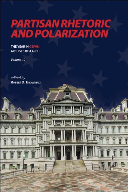 Partisan Rhetoric and Polarization - The Year in C-SPAN Archives Research, Volume 10