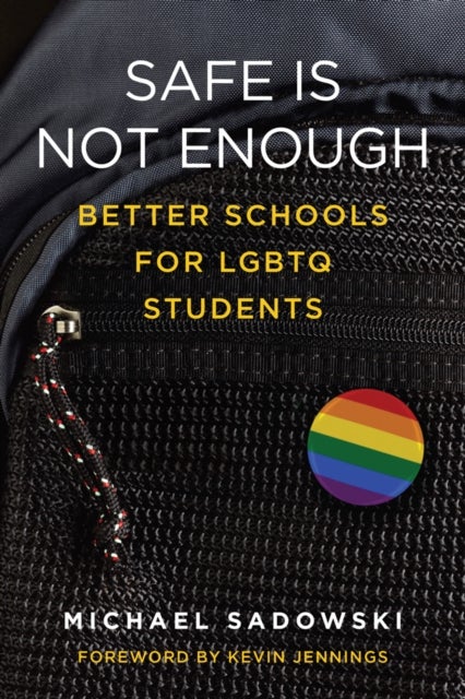 Safe Is not Enough - Better Schools for LGBTQ Students