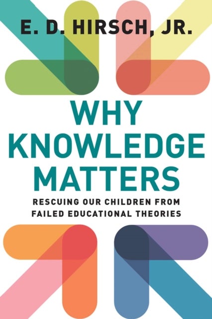 Why Knowledge Matters - Rescuing Our Children from Failed Educational Theories