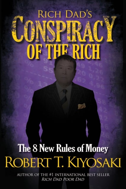 Rich Dad''s Conspiracy of the Rich - The 8 New Rules of Money