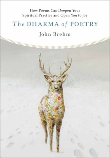 The Dharma of Poetry - How Poems Can Deepen Your Spiritual Practice and Open You to Joy