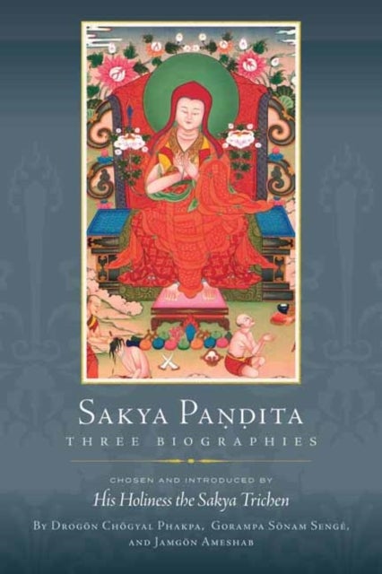 Sakya Pandita - Three Biographies