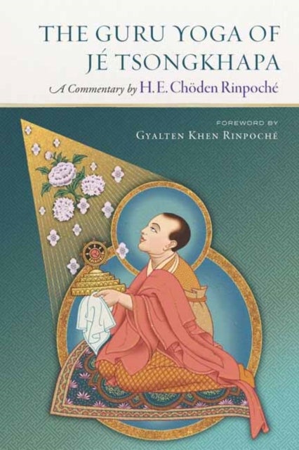 The Guru Yoga of Je Tsongkhapa - A Commentary by Choden Rinpoche