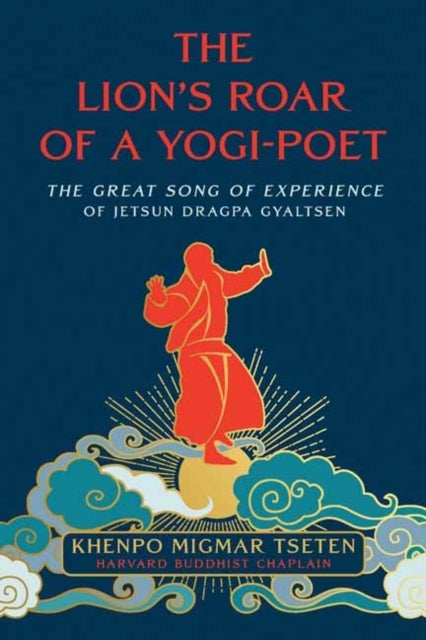 The Lion's Roar of a Yogi-Poet - The Great Song of Jetsun Dragpa Gyaltsen