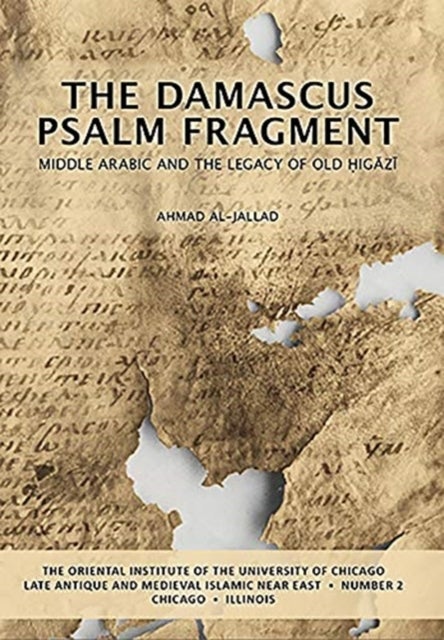 The Damascus Psalm Fragment - Middle Arabic and the Legacy of Old Higazi