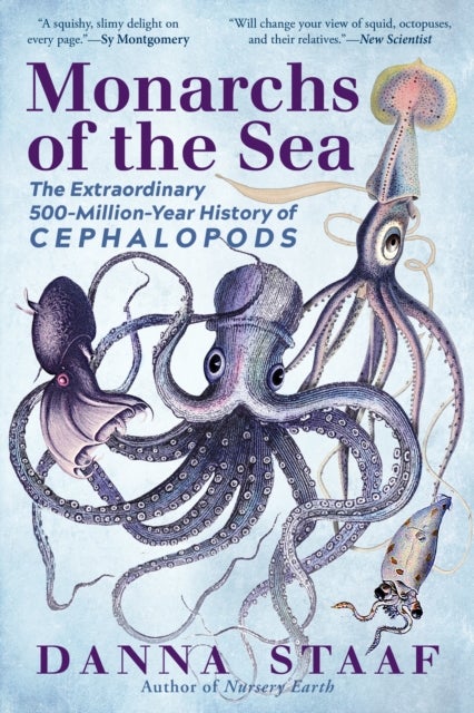 Monarchs of the Sea – The Extraordinary 500–Million–Year History of Cephalopods - The Extraordinary 500-Million-Year History of Cephalopods