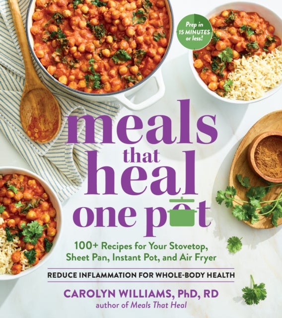 Meals that Heal   One Pot - Promote Whole-Body Health with 100+ Anti-Inflammatory Recipes for Your Stovetop, Sheet Pan, Instant Pot, and Air Fryer