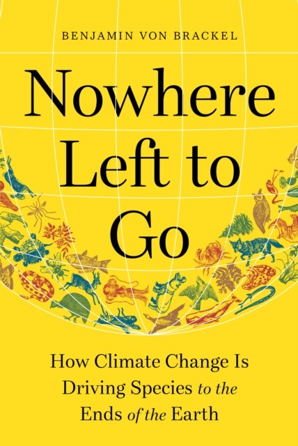 Nowhere Left to Go – How Climate Change Is Driving Species to the Ends of the Earth - How Climate Change Is Driving Species to the Ends of the Earth