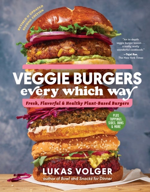 Veggie Burgers Every Which Way (2nd Edn) - Fresh, Flavorful, and Healthy Plant-Based Burgers - Plus Toppings, Sides, Buns, and More