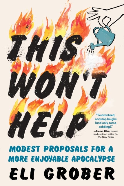 This Won't Help - Modest Proposals for a More Enjoyable Apocalypse