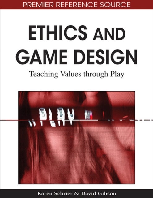 Ethics and Game Design - Teaching Values Through Play