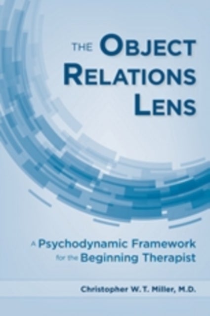 The Object Relations Lens – A Psychodynamic Framework for the Beginning Therapist