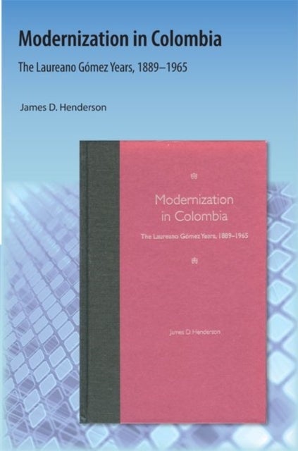 Modernization in Colombia - The Laureano Gomez Years, 18891965
