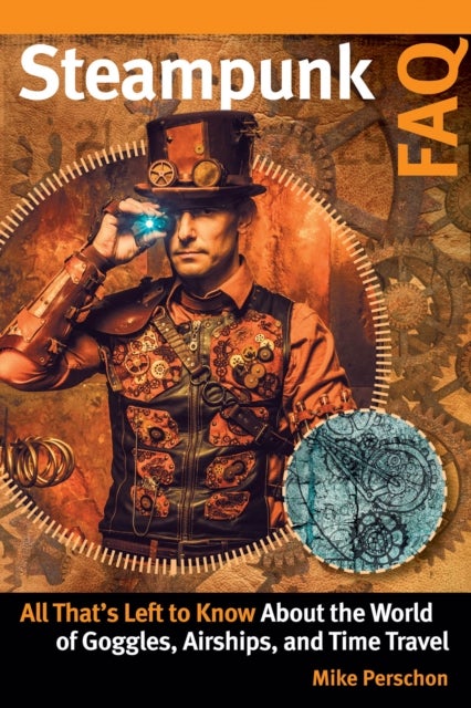 Steampunk FAQ - All That's Left to Know About the World of Goggles  Airships  and Time Travel