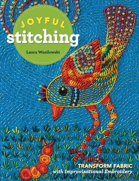 Joyful Stitching - Transform Fabric with Improvisational Embroidery
