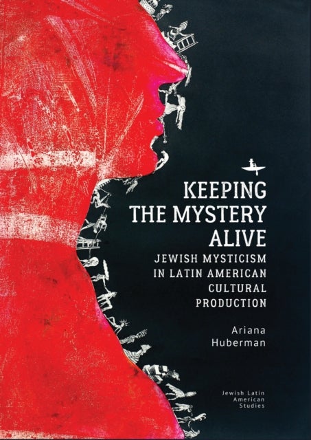 Keeping the Mystery Alive - Jewish Mysticism in Latin American Cultural Production