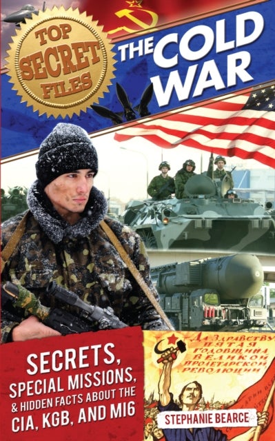 Top Secret Files - The Cold War, Secrets, Special Missions, and Hidden Facts About the CIA, KGB, and MI6