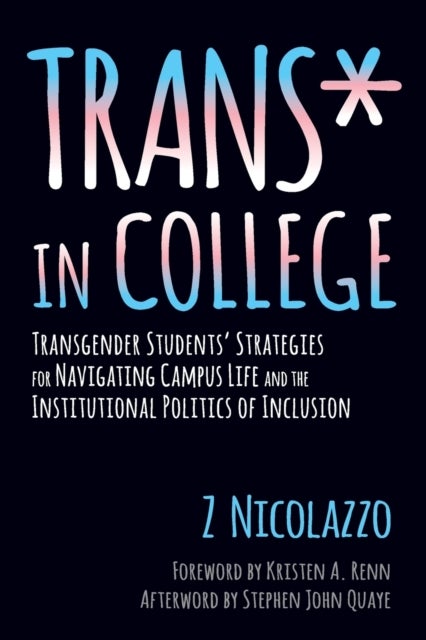 Trans* in College - Transgender Students' Strategies for Navigating Campus Life and the Institutional Politics of Inclusion