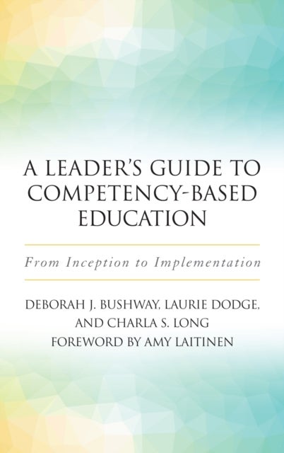 A Leader''s Guide to Competency-Based Education - From Inception to Implementation