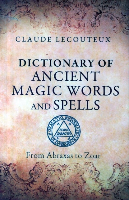 Dictionary of Ancient Magic Words and Spells - From Abraxas to Zoar