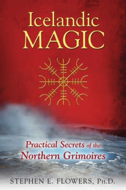 Icelandic Magic - Practical Secrets of the Northern Grimoires
