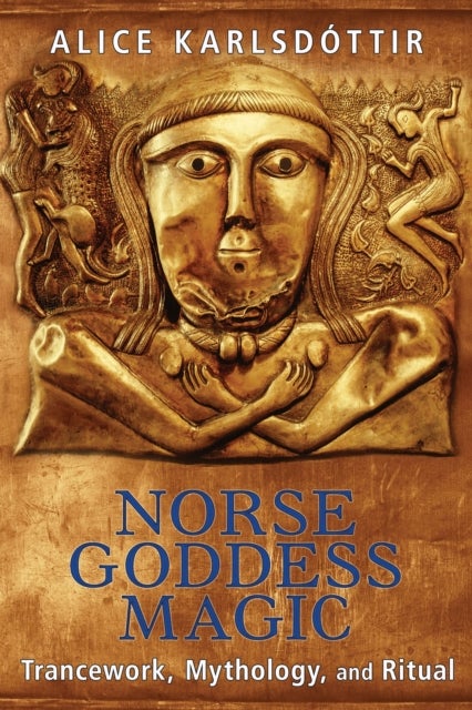 Norse Goddess Magic - Trancework, Mythology, and Ritual