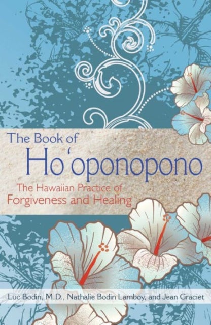 The Book of Ho'oponopono - The Hawaiian Practice of Forgiveness and Healing
