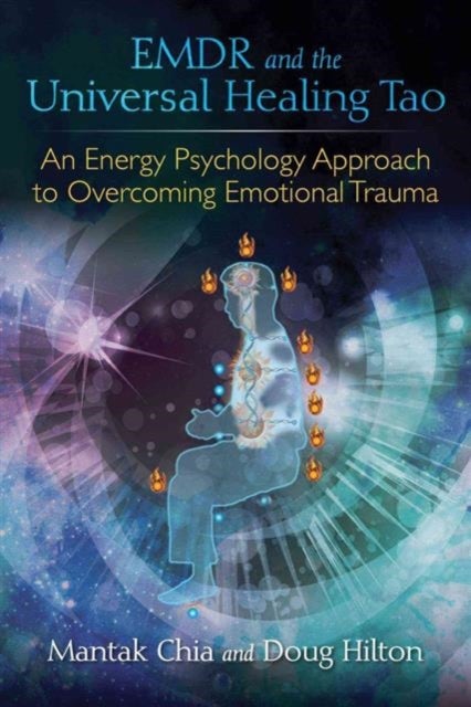 EMDR and the Universal Healing Tao - An Energy Psychology Approach to Overcoming Emotional Trauma