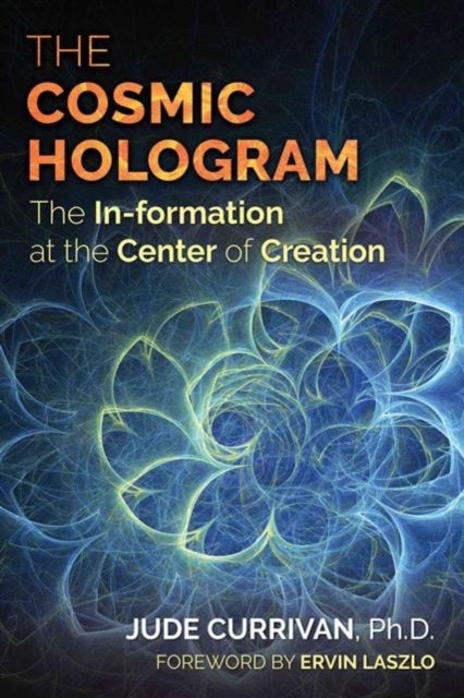 The Cosmic Hologram - In-formation at the Center of Creation