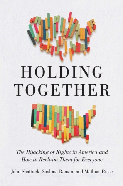 Holding Together - Why Our Rights Are Under Siege and How to Reclaim Them for Everyone
