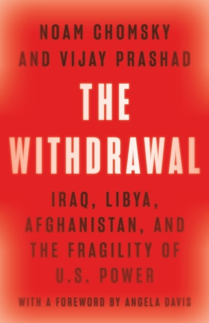 The Withdrawal - Iraq, Libya, Afghanistan, and the Fragility of U.S. Power