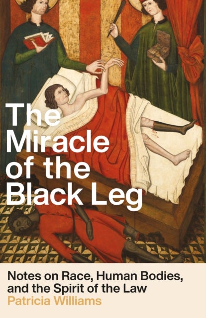 The Miracle of the Black Leg - Notes on Race, Human Bodies, and the Spirit of the Law