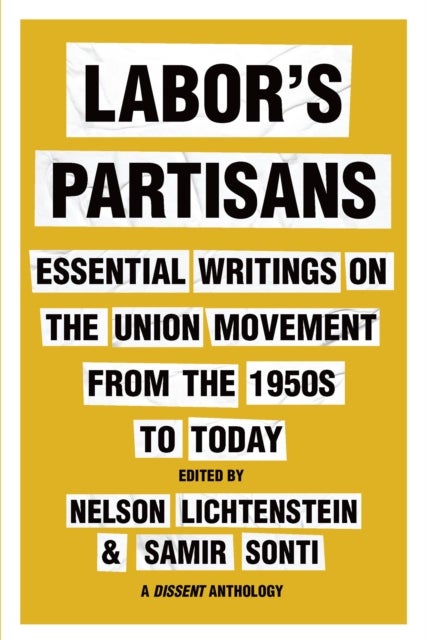 Labor¿s Partisans - Essential Writings on the Union Movement from the 1950s to Today