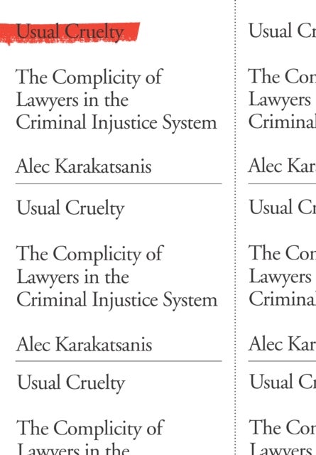 Usual Cruelty - The Complicity of Lawyers in the Criminal Injustice System