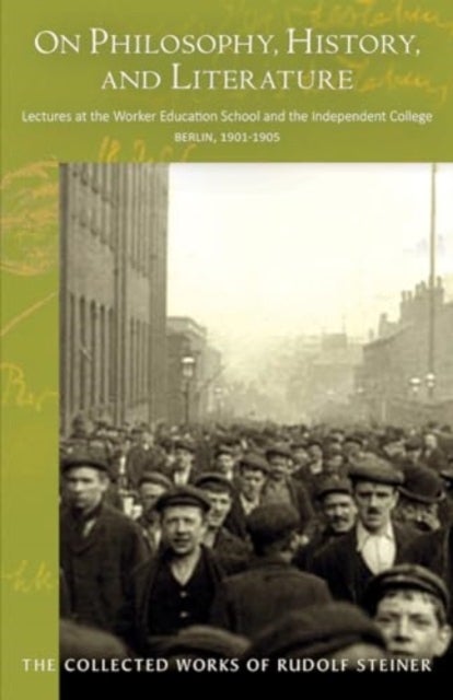 On Philosophy, History, and Literature - Lectures at the Worker Education School  and the Independent College, Berlin, 1901–1905