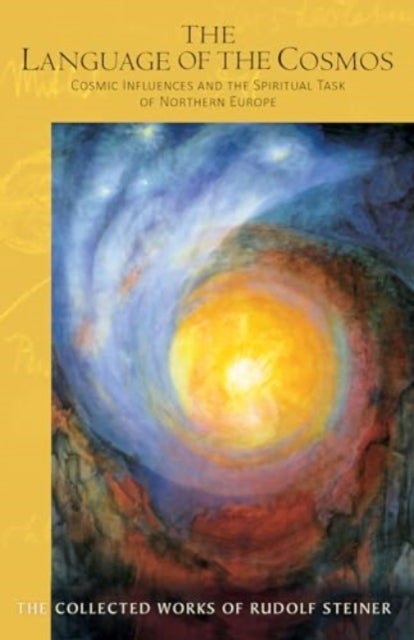 The The Language of the Cosmos - Cosmic Influences and the Spiritual Task of Northern Europe