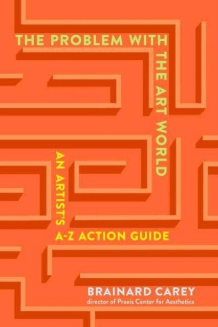 The Problems in the Art World - An Artist's A-Z Action Guide