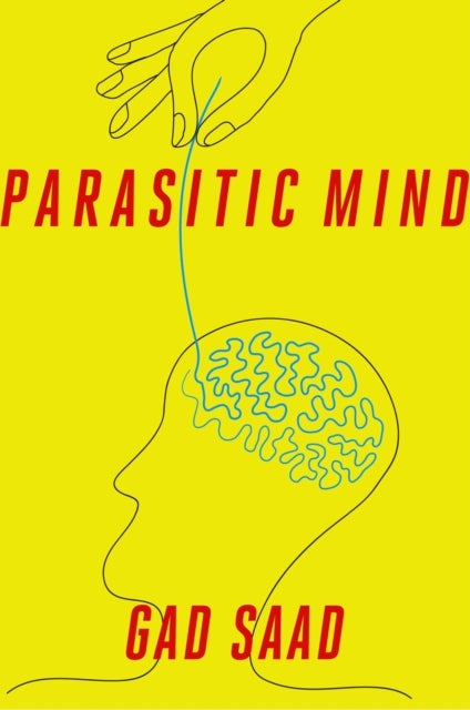 Parasitic Mind - How Infectious Ideas Are Killing Common Sense
