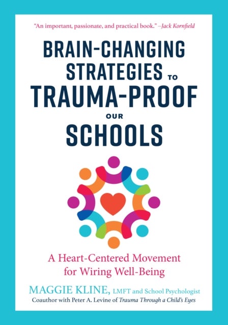 Brain-Changing Strategies to Trauma-Proof our Schools - A Heart-Centered Movement for Wiring Well-Being