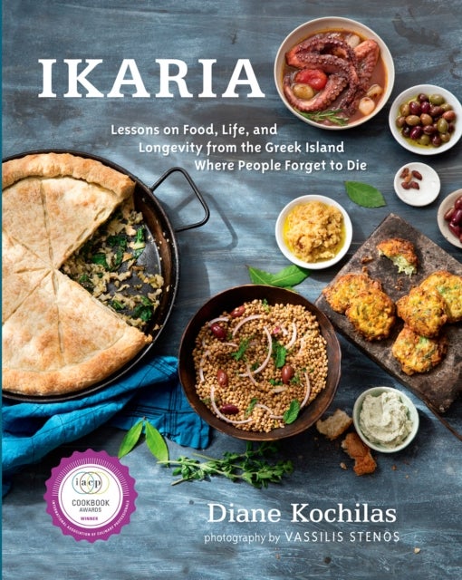 Ikaria - Lessons on Food, Life, and Longevity from the Greek Island Where People Forget to Die: A Mediterranean Diet Cookbook