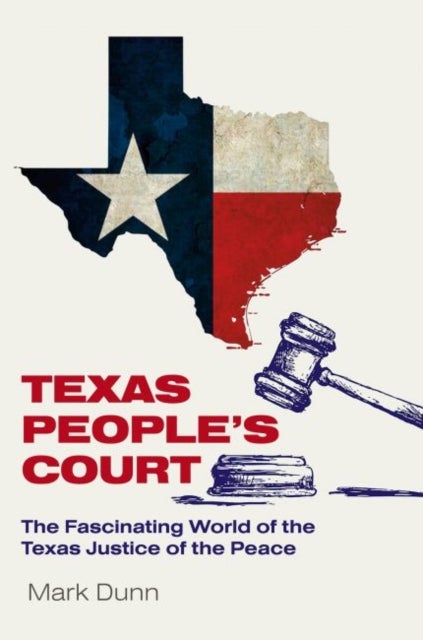 Texas People''s Court - The Fascinating World of the Justice of the Peace