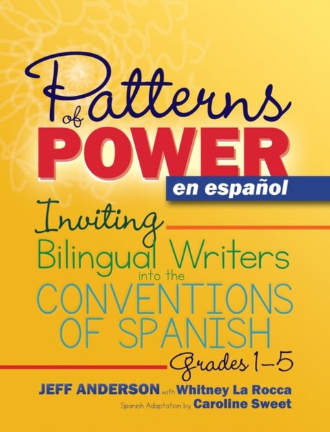 Patterns of Power En Español - Inviting Bilingual Writers into the Conventions of Spanish